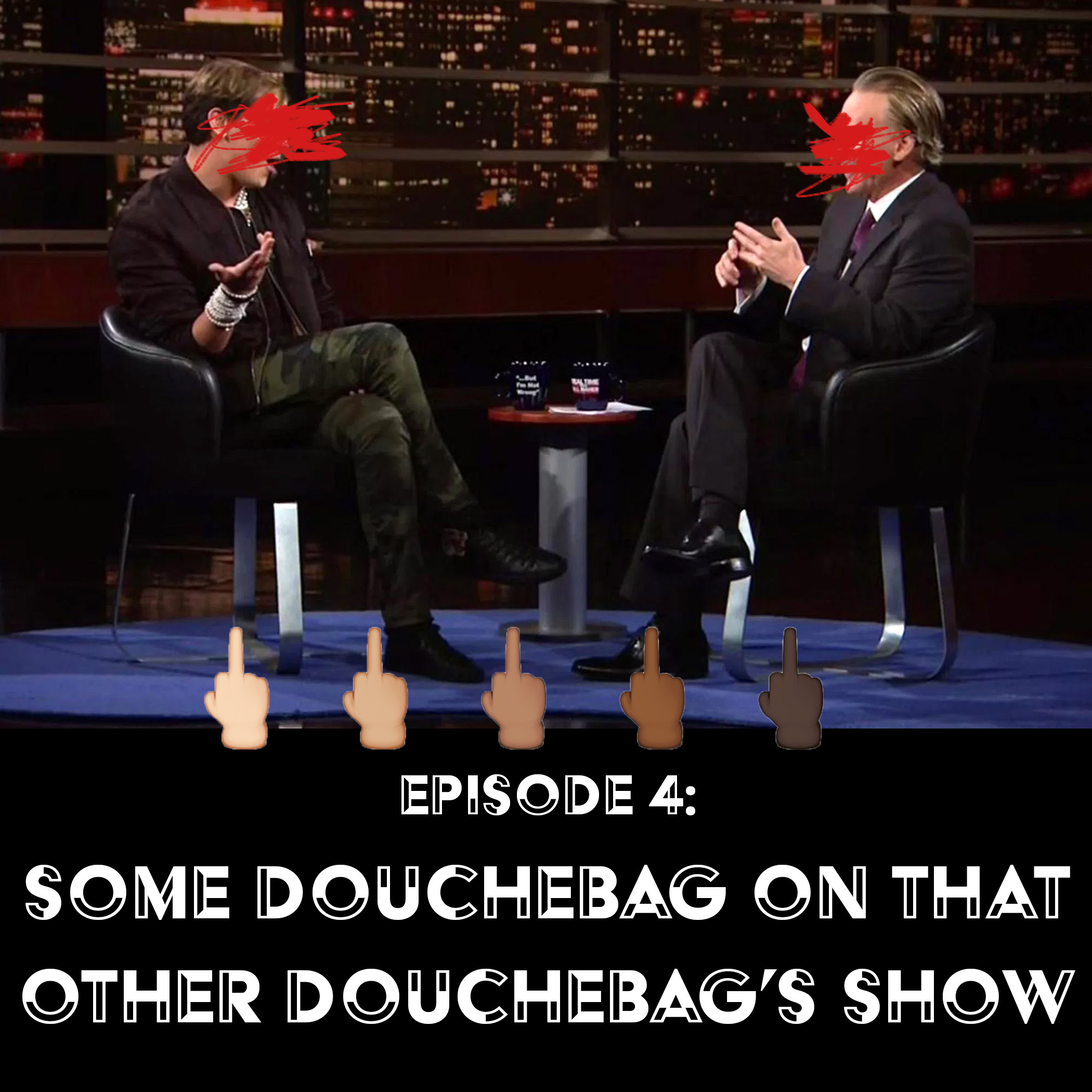 Episode 4: Some Douchebag on That Other Douchebag’s Show