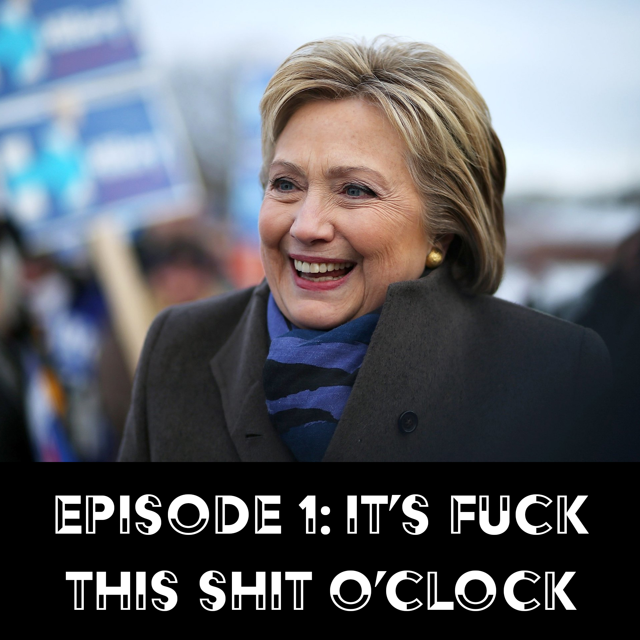 Episode 1a: It’s Fuck This Shit O’Clock