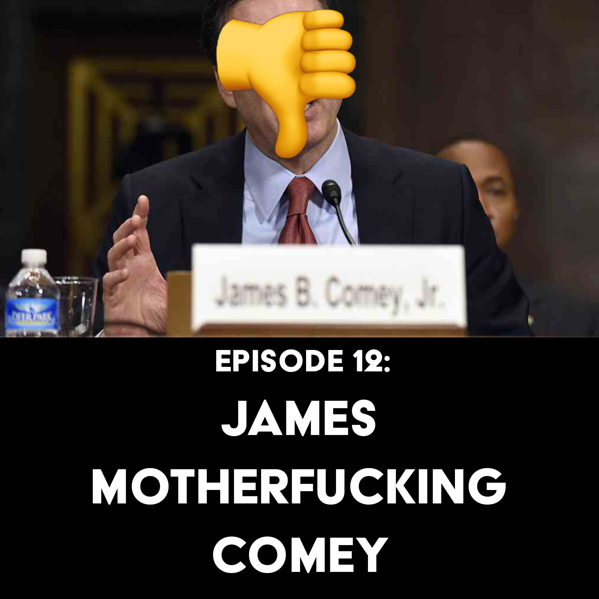 Episode 12: James Motherfucking Comey