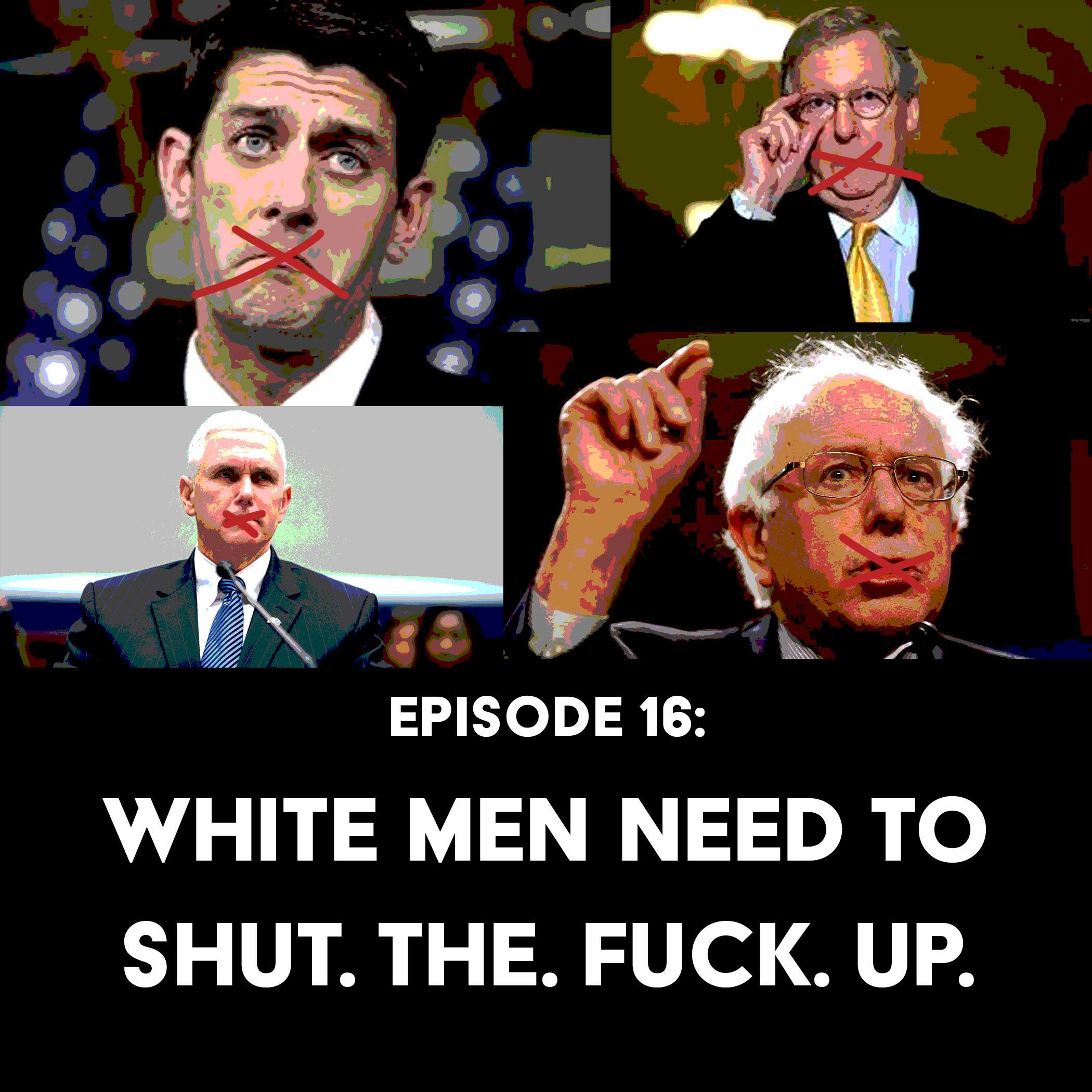 Episode 16: White Men Need to Shut The Fuck Up