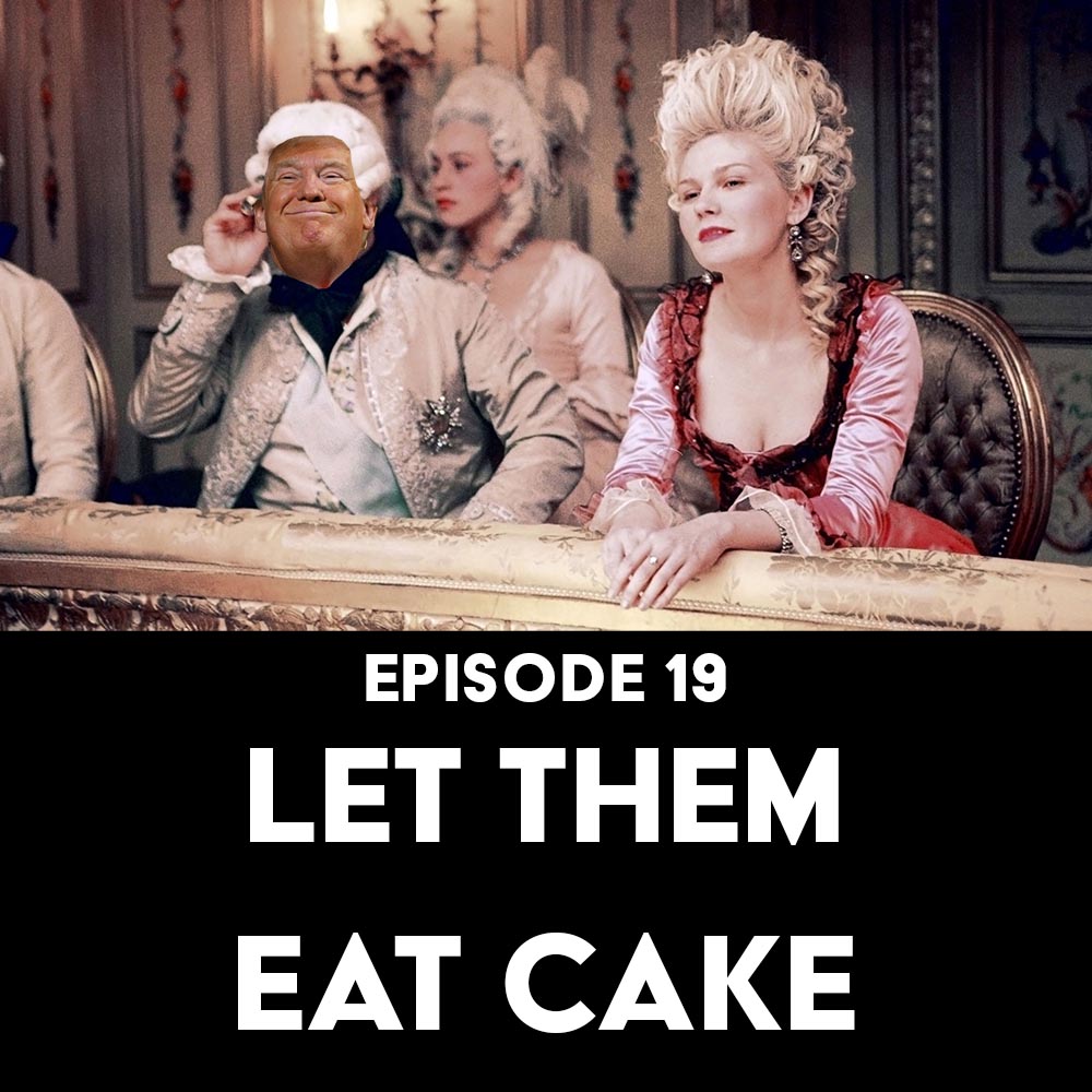 Episode 19: Let Them Eat Cake