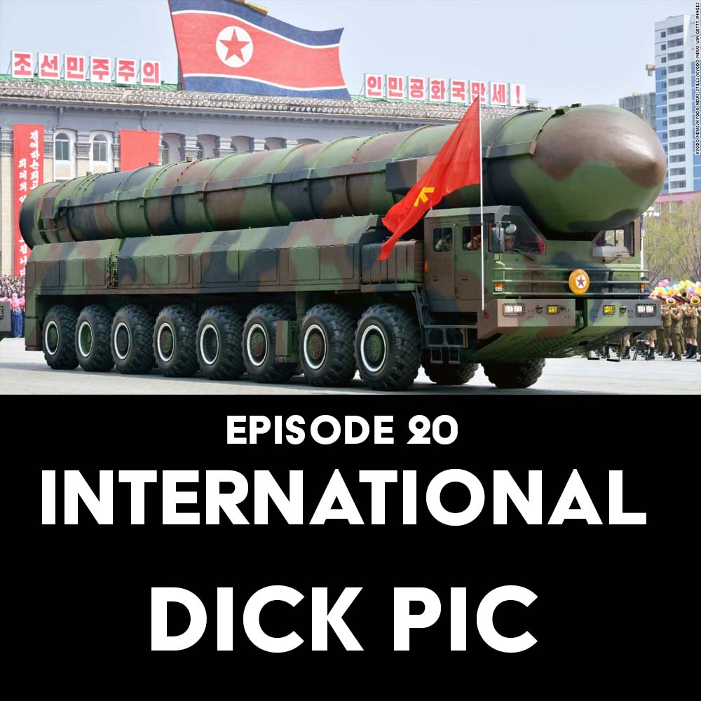 Episode 20: International Dick Pic