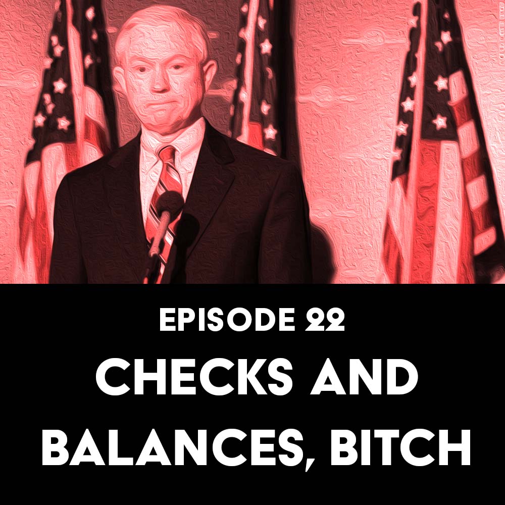 Episode 22: Check and Balances, Bitch
