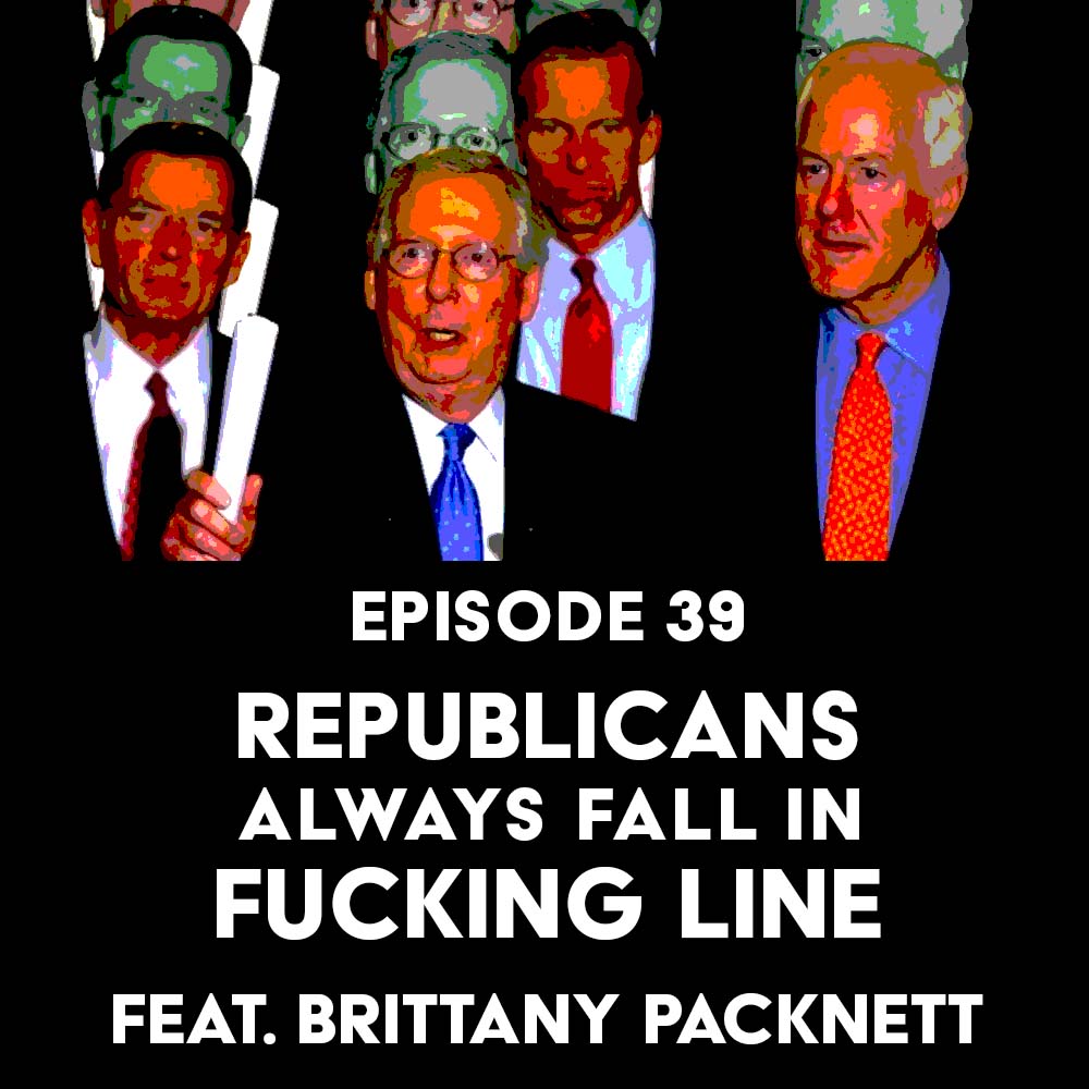 Episode 39: Republicans Always Fall in Fucking Line f/ Brittany Packnett