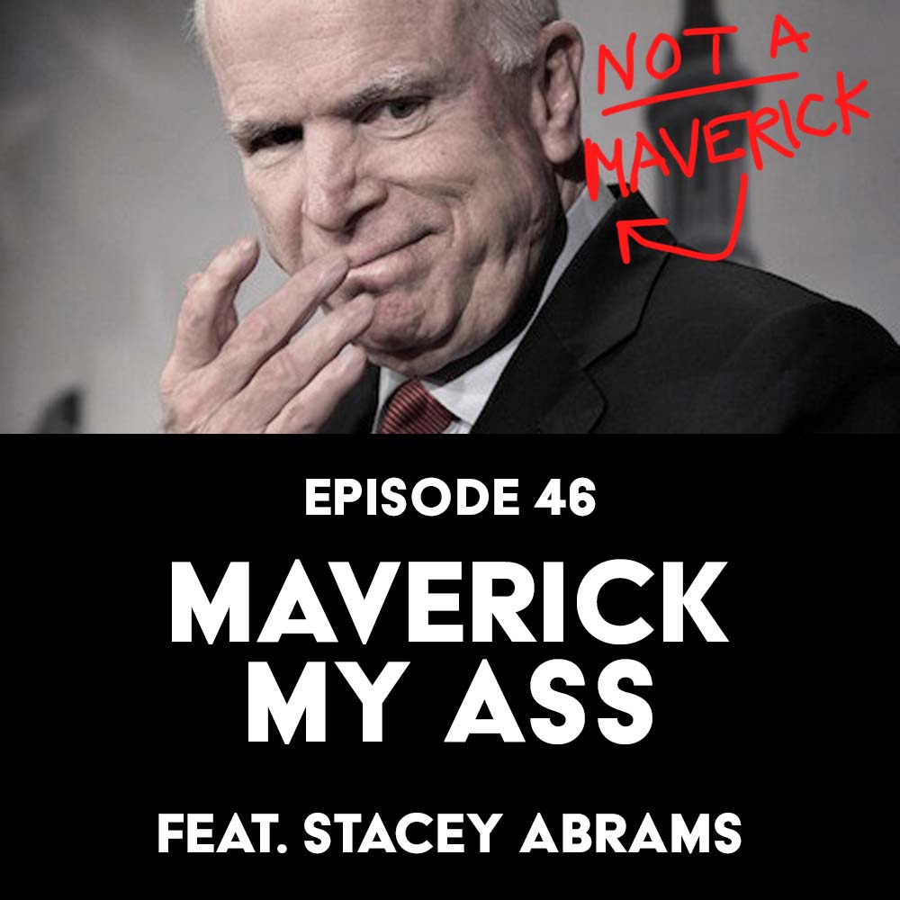 Episode 46: Maverick, My Ass f/ Stacey Abrams
