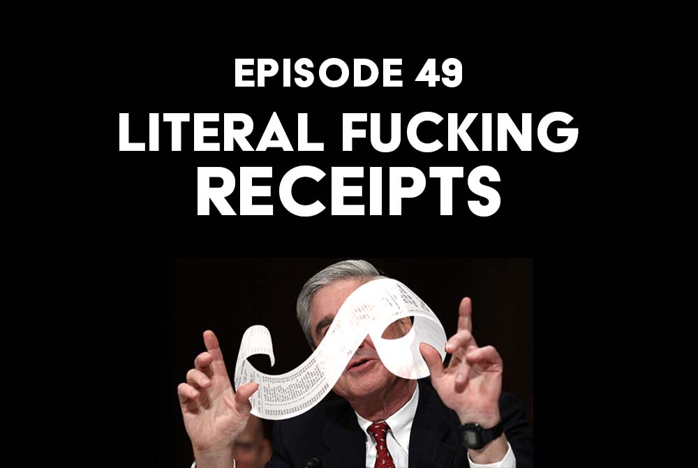 Episode 49: Literal Fucking Receipts