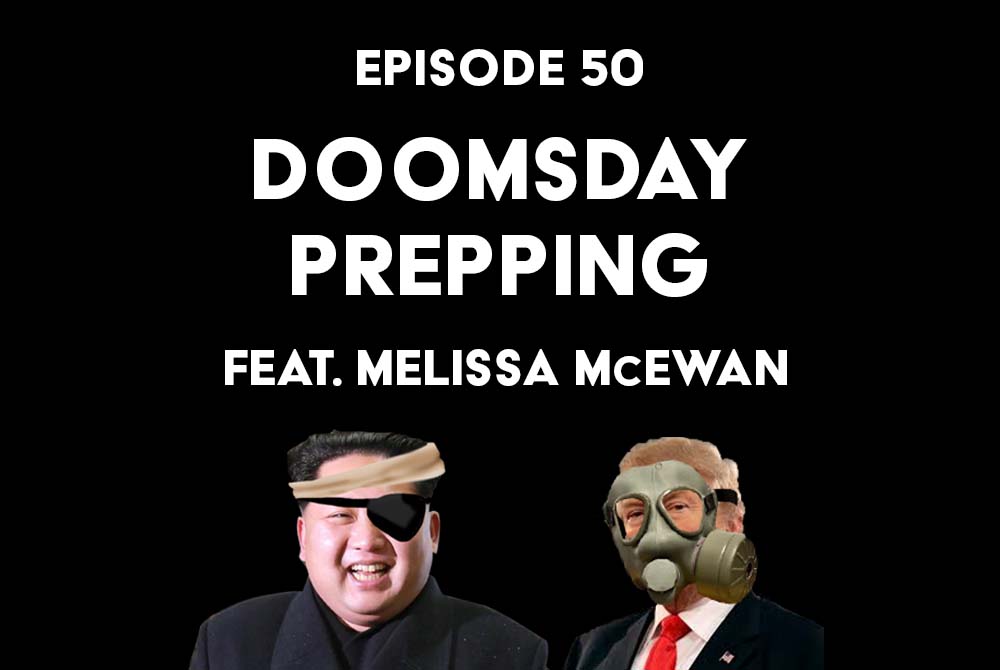 Episode 50: Doomsday Prepping f/ Melissa McEwan
